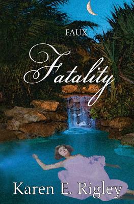 Faux Fatality by Karen E. Rigley