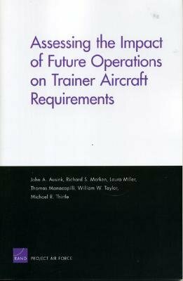 Assessing the Impact of Future Operations on Trainer Aircraft Requirements by John A. Ausink