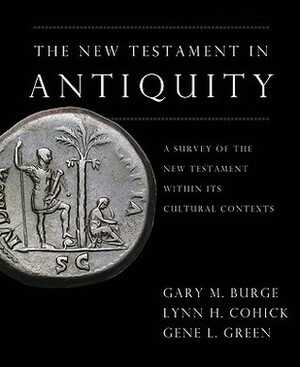 The New Testament in Antiquity: A Survey of the New Testament within Its Cultural Context by Gene L. Green, Lynn H. Cohick, Gary M. Burge