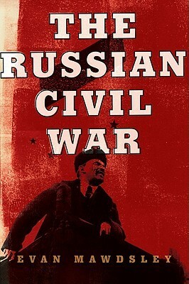 The Russian Civil War by Evan Mawdsley