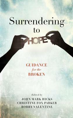 Surrendering to Hope: Guidance for the Broken by John Mark Hicks