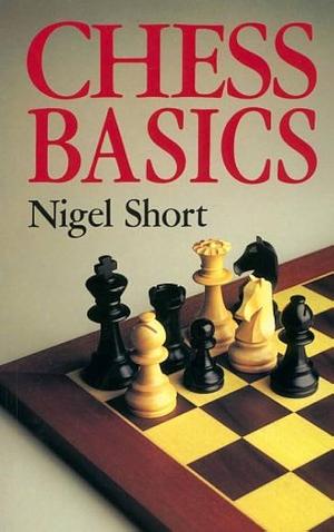 Chess Basics by Nigel Short, Nigel Short