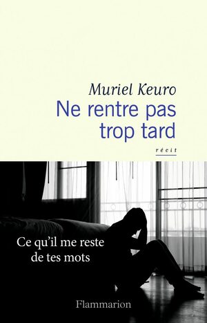 Ne rentre pas trop tard by Muriel Keuro