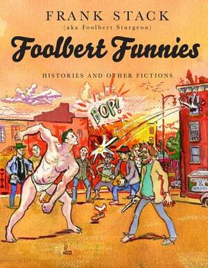 Foolbert Funnies: Histories and Other Fictions by Frank Stack