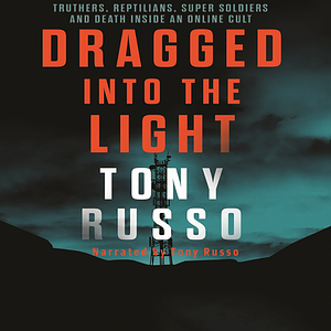 Dragged Into the Light by Tony Russo