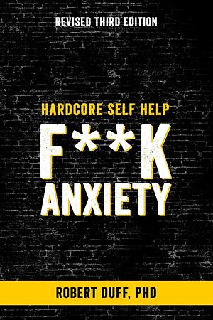 F**k Anxiety, Stop Doing That Sh*t, Unfuk Yourself, You Are A Badass by Robert Duff