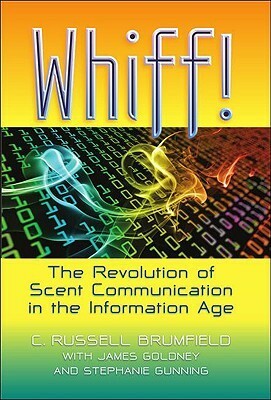 Whiff!: The Revolution of Scent Communication in the Information Age by Stephanie Gunning, C. Russell Brumfield