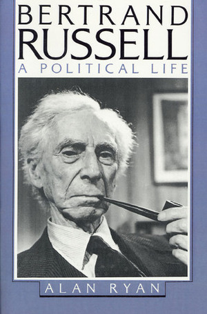 Bertrand Russell: A Political Life by Alan Ryan