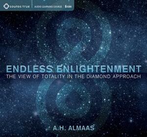 Endless Enlightenment: The View of Totality in the Diamond Approach by A. H. Almaas