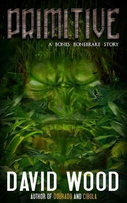 Primitive: A Bones Bonebrake Adventure by David Wood