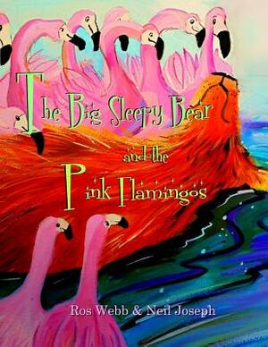 The Big Sleepy Bear & the Pink Flamingos by Neil Joseph, Ros Webb