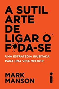 A Sutil Arte de Ligar o F*da-se by Mark Manson