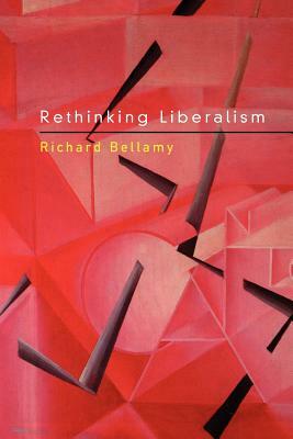 Rethinking Liberalism by Richard Bellamy