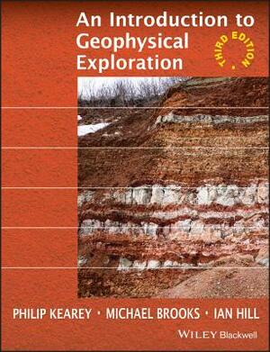 An Introduction to Geophysical Exploration by Michael Brooks, Ian Hill, Philip Kearey