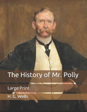 The History of Mr. Polly: Large Print by H.G. Wells