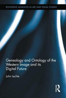 Genealogy and Ontology of the Western Image and its Digital Future by John Lechte