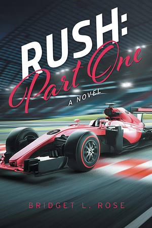 Rush: Part One by Bridget L. Rose