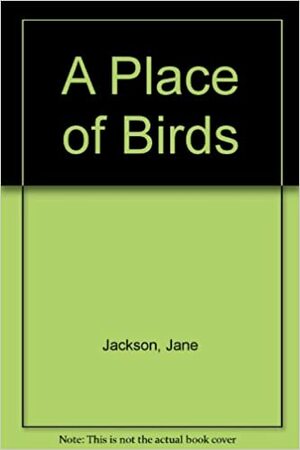 A Place of Birds by Jane Jackson