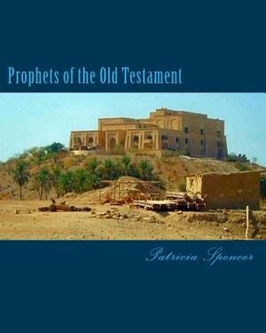 Prophets of the Old Testament by Patricia Marie Spencer