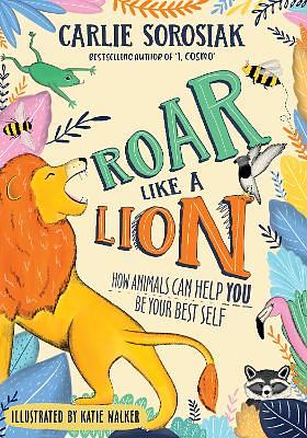 Roar Like A Lion by Carlie Sorosiak
