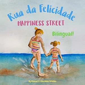 Happiness Street - Rua da Felicidade: Α bilingual children's picture book in English and Portuguese by Elisavet Arkolaki