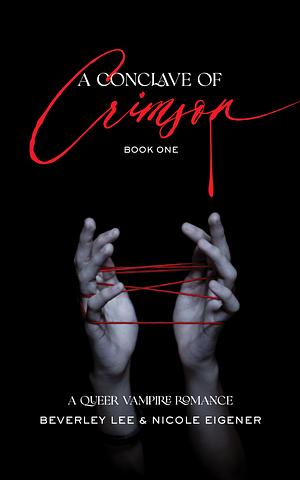 A Conclave of Crimson Book 1: A Queer Vampire Romance by Nicole Eigener, Beverley Lee