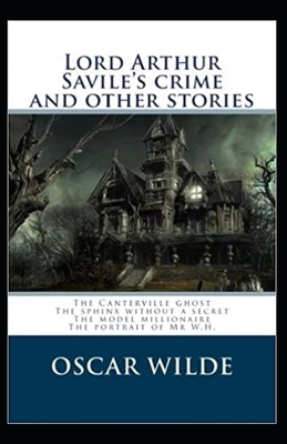 Lord Arthur Savile's Crime, And Other Stories Annotated by Oscar Wilde