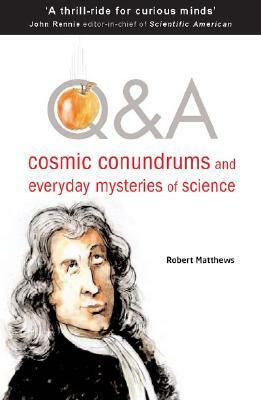 Q&A: Cosmic Conundrums and Everyday Mysteries of Science by Robert Matthews