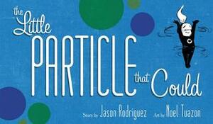 The Little Particle That Could by Jason Rodriguez