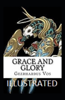 Grace and Glory Illustrated by Geerhardus Vos