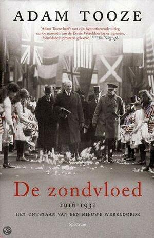 De Zondvloed (1916-1931) : het ontstaan van een nieuwe wereldorde by Adam Tooze