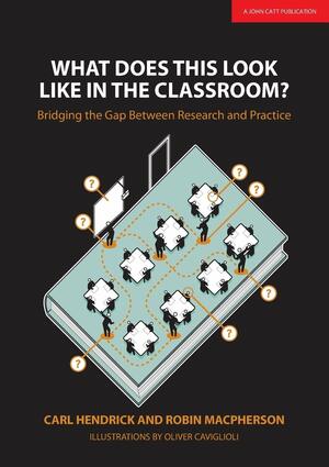 What Does This Look Like in the Classroom?: Bridging the Gap Between Research and Practice by Carl Hendrick