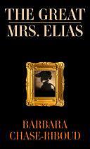 The Great Mrs. Elias: A Novel Based on a True Story by Barbara Chase-Riboud