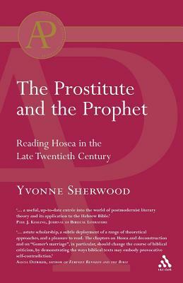 The Prostitute and the Prophet: Hosea's Marriage in Literary-Theoretical Perspective by Yvonne Sherwood