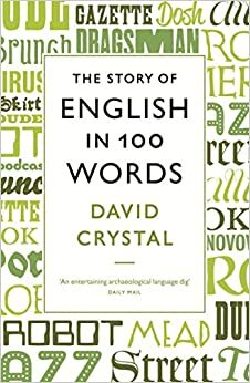 The Story of English in 100 Words by David Crystal