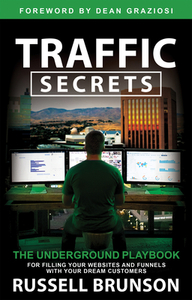 Traffic Secrets: The Underground Playbook for Filling Your Websites and Funnels with Your Dream Customers by Russell Brunson