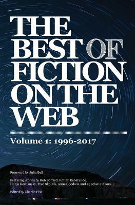 The Best of Fiction on the Web: 1996-2017 by DC Diamondopolous, Brooke Fieldhouse, Freedom Chevalier