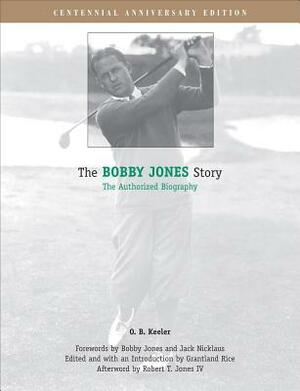 The Bobby Jones Story: The Authorized Biography by O. B. Keeler