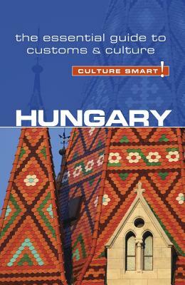 Hungary - Culture Smart!: The Essential Guide to Customs & Culture by Brian McLean