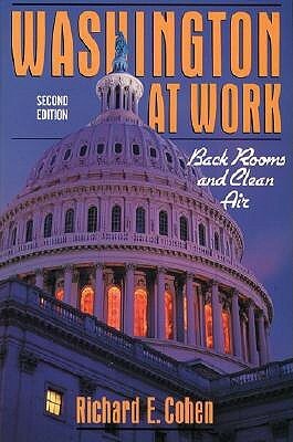 Washington at Work: Back Rooms and Clean Air by Richard E. Cohen