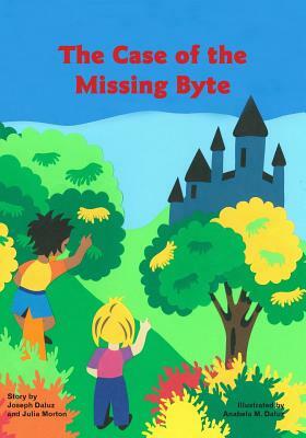 The Case of the Missing Byte by Julia Morton, Joseph Daluz