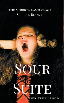 The Morrow Family Saga, Series 1, Book 7: Sour Suite by Jaysen True Blood