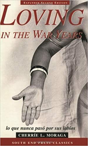 Loving in the War Years by Cherríe Moraga