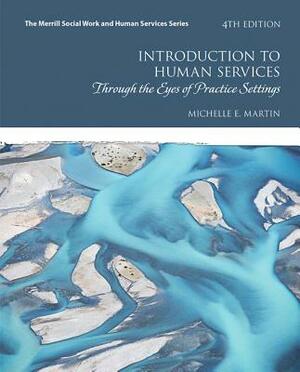 Introduction to Human Services: Through the Eyes of Practice Settings by Michelle Martin