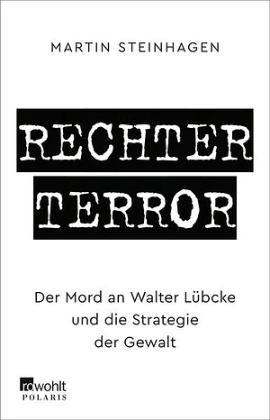 Rechter Terror: Der Mord an Walter Lübcke und die Strategie der Gewalt by Martín Steinhagen