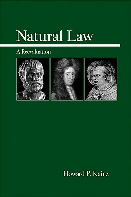 Natural Law: A Reevaluation by Howard P. Kainz