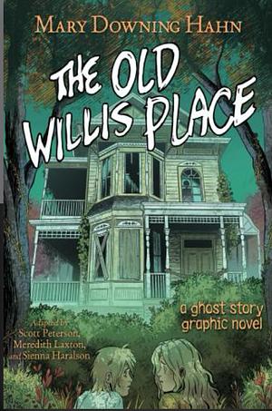 The Old Willis Place Graphic Novel: A Ghost Story by Mary Downing Hahn, Meredith Laxton, Scott Peterson