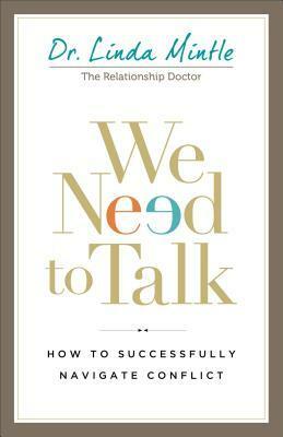 We Need to Talk: How to Successfully Navigate Conflict by Linda Mintle