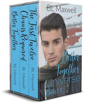 Better Together Universe Books 1-3 by B.L. Maxwell, B.L. Maxwell