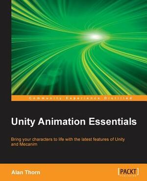 Unity Animation Essentials by Alan Thorn